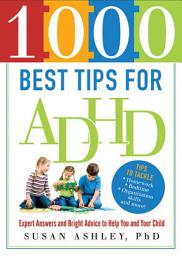 Icon image 1000 Best Tips for ADHD: Expert Answers and Bright Advice to Help You and Your Child