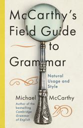 Icon image McCarthy's Field Guide to Grammar: Natural English Usage and Style