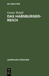 Icon image Das Habsburger-Reich: Von seiner Entstehung bis zu seinem Untergang (ca. 1278–1919)