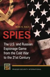 Icon image Spies: The U.S. and Russian Espionage Game from the Cold War to the 21st Century