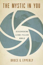 Icon image The Mystic in You: Discovering a God-Filled World