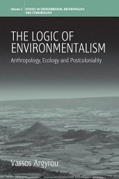 Icon image The Logic of Environmentalism: Anthropology, Ecology and Postcoloniality