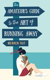Icon image The Amateur's Guide to the Art of Running Away: A Good Life novella