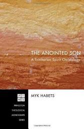 Icon image The Anointed Son: A Trinitarian Spirit Christology