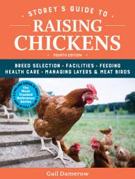 Icon image Storey's Guide to Raising Chickens, 4th Edition: Breed Selection, Facilities, Feeding, Health Care, Managing Layers & Meat Birds