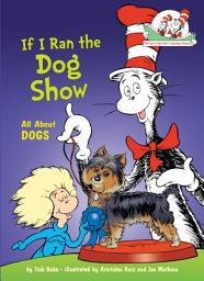 Icon image If I Ran the Dog Show: All About Dogs