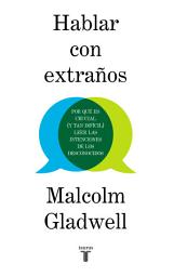 Icon image Hablar con extraños: Por qué es crucial (y tan difícil) leer las intenciones de los desconocidos