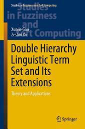 Icon image Double Hierarchy Linguistic Term Set and Its Extensions: Theory and Applications