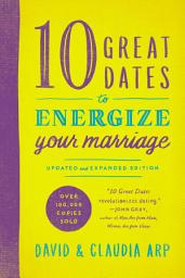 Icon image 10 Great Dates to Energize Your Marriage: Updated and Expanded Edition