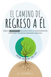 Icon image El camino de regreso a Él: Cómo el eneagrama nos dirige hacia la transformación espiritual y a nuestra verdadera identidad