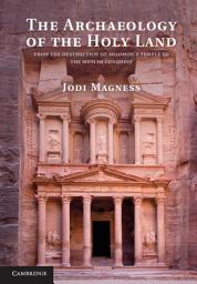 Icon image The Archaeology of the Holy Land: From the Destruction of Solomon's Temple to the Muslim Conquest