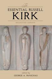 Icon image The Essential Russell Kirk: Selected Essays