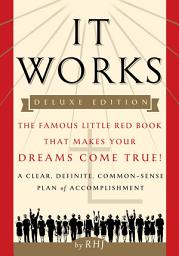 Icon image It Works DELUXE EDITION: The Famous Little Red Book That Makes Your Dreams Come True!