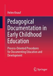 Icon image Pedagogical Documentation in Early Childhood Education: Process-Oriented Procedures for Documenting Education and Development
