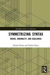 Icon image Symmetrizing Syntax: Merge, Minimality, and Equilibria