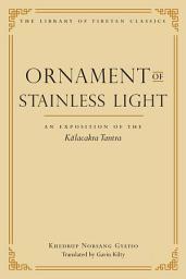 Icon image Ornament of Stainless Light: An Exposition of the Kalachakra Tantra