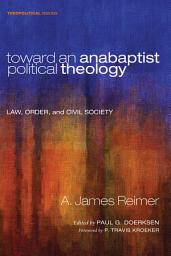 Icon image Toward an Anabaptist Political Theology: Law, Order, and Civil Society