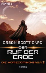 Icon image Der Ruf der Erde - Die Homecoming-Saga 2: Roman
