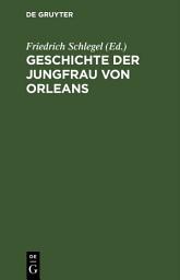 Icon image Geschichte der Jungfrau von Orleans: Aus altfranzösischen Quellen