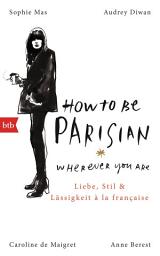Icon image How To Be Parisian wherever you are: Liebe, Stil und Lässigkeit à la française - Deutsche Ausgabe