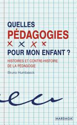 Icon image Quelles pédagogies pour mon enfant ?: Histoires et contre-histoire de la pédagogie