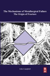 Icon image The Mechanisms of Metallurgical Failure: On the Origin of Fracture