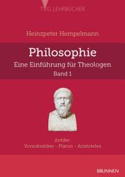Icon image Philosophie - eine Einführung für Theologen: Antike: Vorsokratiker - Platon - Aristoteles