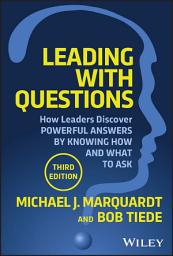 Icon image Leading with Questions: How Leaders Discover Powerful Answers by Knowing How and What to Ask, Edition 3