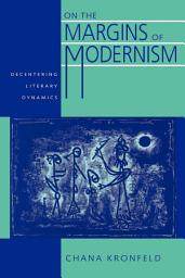 Icon image On the Margins of Modernism: Decentering Literary Dynamics