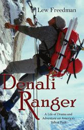 Icon image Denali Ranger: A Life of Drama and Adventure on America's Tallest Peak
