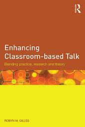 Icon image Enhancing Classroom-based Talk: Blending practice, research and theory