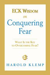 Icon image ECK Wisdom on Conquering Fear: What Is the Key to Overcoming Fear?