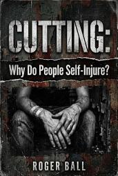 Icon image Cutting: Why Do People Self-Injure?