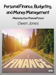 Icon image Personal finance, budgeting, and money management: Mastering your financial future!