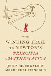 Icon image The Winding Trail to Newton's Principia Mathematica