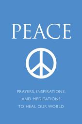 Icon image Peace: Prayers, Inspirations, and Meditations to Heal our World