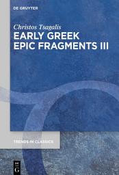 Icon image Early Greek Epic Fragments III: Epics on Herakles and Theseus: Panyassis’ ›Herakleia‹ and the ›Theseis‹