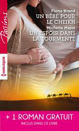 Icon image Un bébé pour le cheikh - Un espoir dans la tourmente - Séduite malgré elle