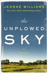 Icon image The Unplowed Sky: A Novel