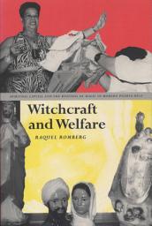Icon image Witchcraft and Welfare: Spiritual Capital and the Business of Magic in Modern Puerto Rico