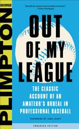Icon image Out of My League: The Classic Hilarious Account of an Amateur's Ordeal in Professional Baseball