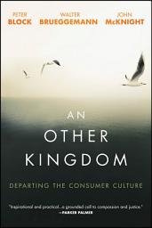 Icon image An Other Kingdom: Departing the Consumer Culture