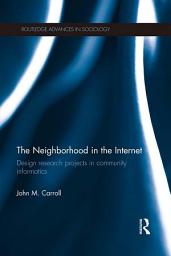 Icon image The Neighborhood in the Internet: Design Research Projects in Community Informatics