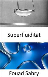 Icon image Superfluidität: In einem superfluiden Universum gibt es keine Geschwindigkeitsbegrenzung, jetzt wissen wir warum
