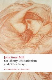 Icon image On Liberty, Utilitarianism and Other Essays: Edition 2