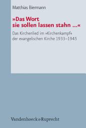 Icon image »Das Wort sie sollen lassen stahn ...«: Das Kirchenlied im »Kirchenkampf« der evangelischen Kirche 1933-1945