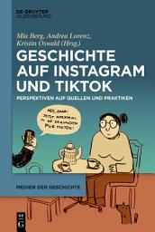 Icon image Geschichte auf Instagram und TikTok: Perspektiven auf Quellen und Praktiken