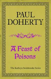 Icon image A Feast of Poisons (Kathryn Swinbrooke 7)