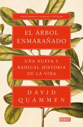 Icon image El árbol enmarañado: Una nueva y radical historia de la vida