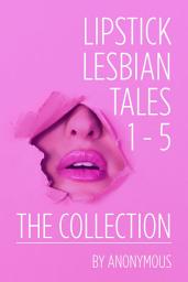 Icon image Lipstick Lesbian Tales: The Collection (Volumes 1 -5)